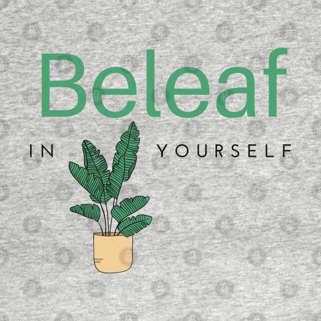 Beleaf in Yourself House Plant by MalibuSun